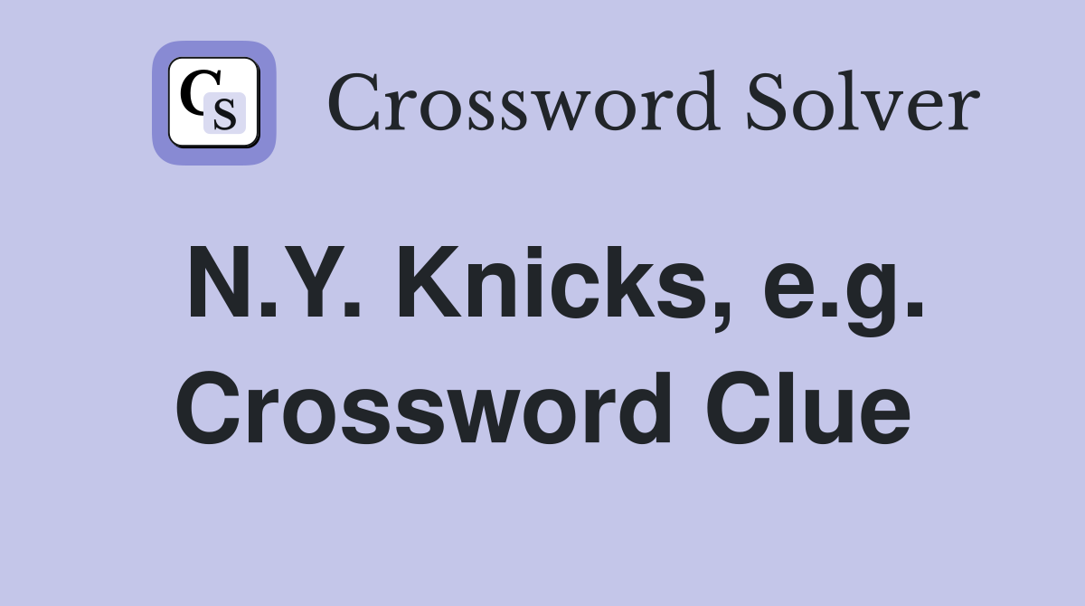 N.Y. Knicks, e.g. Crossword Clue Answers Crossword Solver